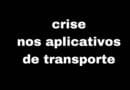Crise nos aplicativos de transporte.
